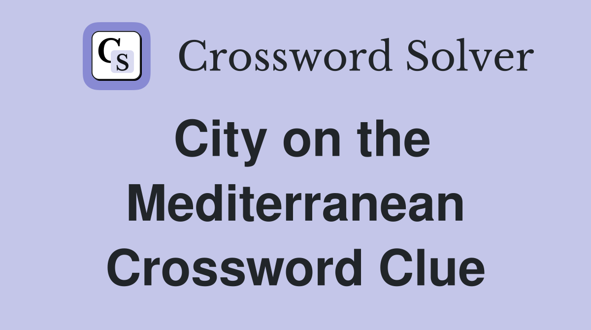 City on the Mediterranean Crossword Clue Answers Crossword Solver